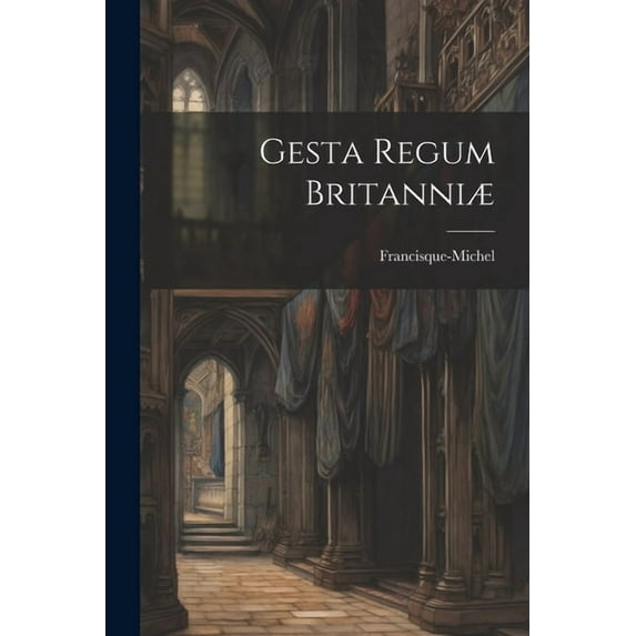 Gesta Regum Britanniæ (Paperback)