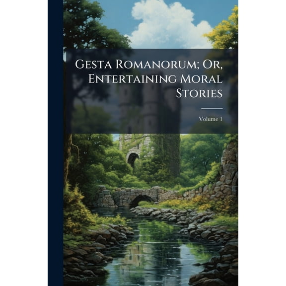 Gesta Romanorum; Or, Entertaining Moral Stories, (Paperback)