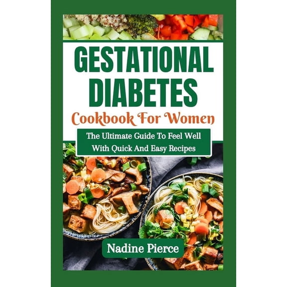 Gestational Diabetes Cookbook For Women: The Ultimate Guide To Feel Well With Quick And Easy Recipes (Paperback)