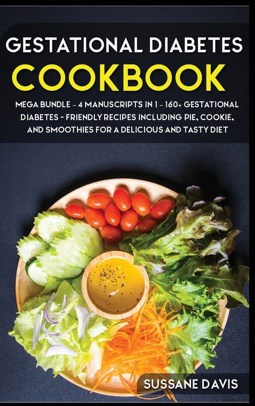 Gestational Diabetes Cookbook : MEGA BUNDLE - 4 Manuscripts in 1 - 160+ Gestational Diabetes - friendly recipes including pie, cookie, and smoothies for a delicious and tasty diet (Hardcover)