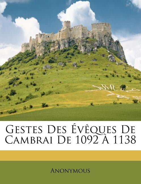 Gestes Des Eveques de Cambrai de 1092 a 1138