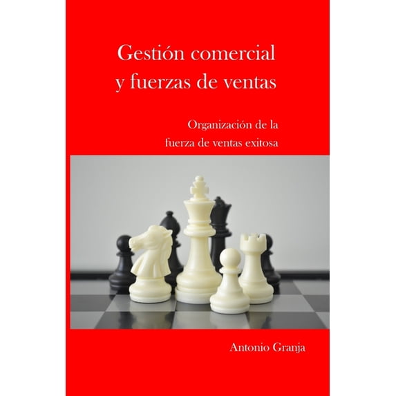 Gestion Comercial Y Fuerzas de Ventas: Organizacion de la Fuerza de Ventas Exitosa, (Paperback)