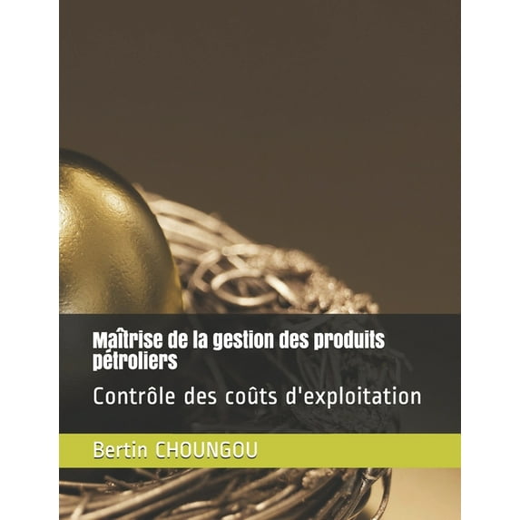 Gestion Des Produits Pétroliers: Maîtrise de la gestion des produits pétroliers: Contrôle des coûts d'exploitation (Paperback)
