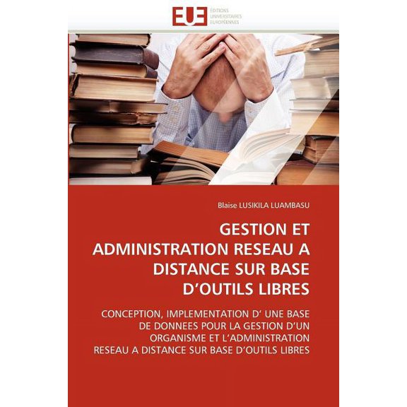 Omn.Univ.Europ.: Gestion Et Administration Reseau a Distance Sur Base d''outils Libres (Paperback)