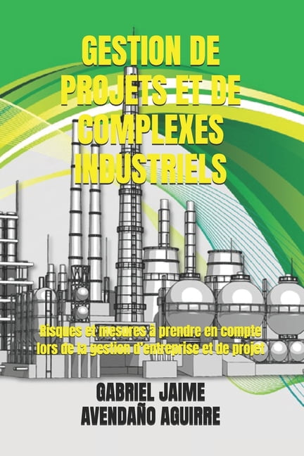 Gestion de Projets Et de Complexes Industriels: Risques et mesures Ã  prendre en compte lors de la gestion d'entreprise e, (Paperback)