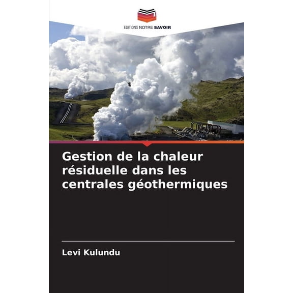 Gestion de la chaleur rsiduelle dans les centrales gothermiques, (Paperback)
