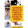 thumbnail image 1 of Gestion du stress et de l'anxiété & L'Addiction d'alcool En Français (Paperback), 1 of 1