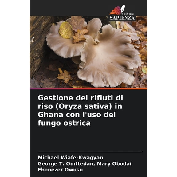 Gestione dei rifiuti di riso (Oryza sativa) in Ghana con l'uso del fungo ostrica, (Paperback)