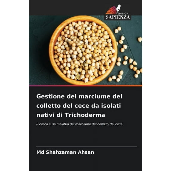 Gestione del marciume del colletto del cece da isolati nativi di Trichoderma (Paperback)