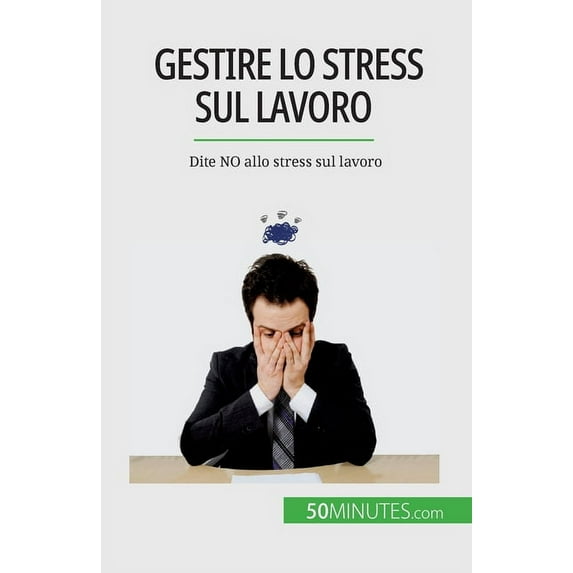 Gestire lo stress sul lavoro: Dite NO allo stress sul lavoro, (Paperback)