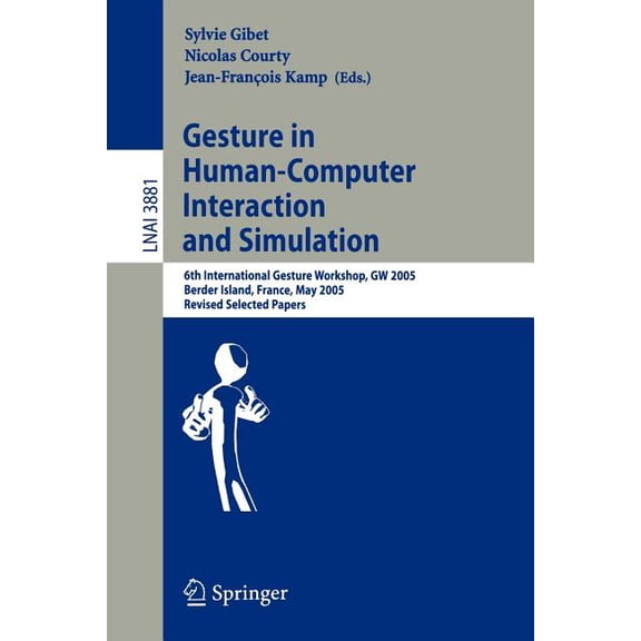 Gesture in Human-Computer Interaction and Simulation: 6th International Gesture Workshop, GW 2005, Berder Island, France, (Paperback)