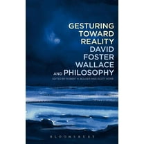 Gesturing Toward Reality: David Foster Wallace and Philosophy, (Paperback)