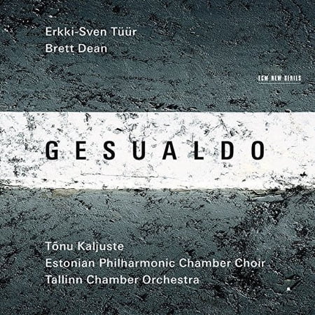 Gesualdo / Tuur / Dean / Kaljuste / Tallin Choir - Erkki-Sven Tuur / Brett Dean - Classical - CD