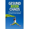 thumbnail image 1 of Gesund durchs Chaos: Mit den Gesetzen der Natur und des Lebens zu mehr Gesundheit, (Paperback), 1 of 1