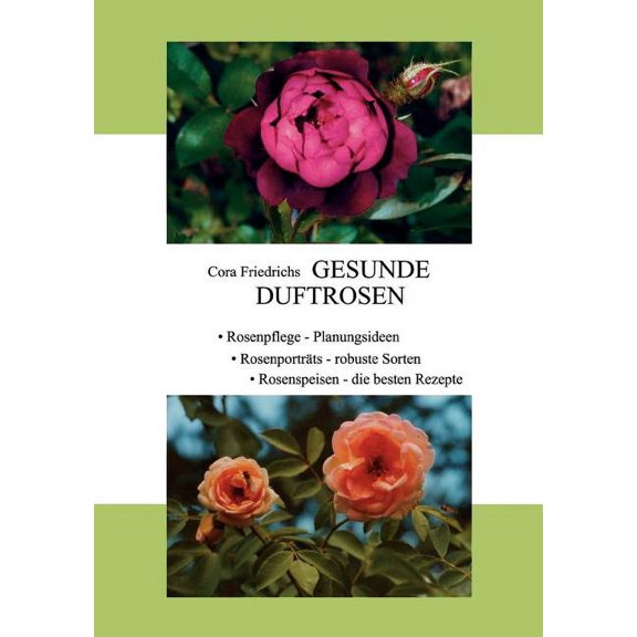 Gesunde Duftrosen: Rosenpflege, Rosenportraits, Rosenspeisen, (Paperback)