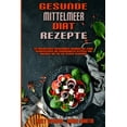 thumbnail image 1 of Gesunde Mittelmeer-Diät-Rezepte: Ein Fantastisches Mediterranes Kochbuch Mit Leicht Zuzubereitenden Und Schmackhaften Re, (Paperback), 1 of 1