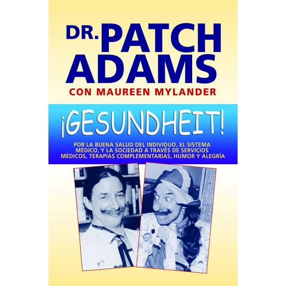 ¡Gesundheit! : Por la buena salud del individuo, el sistema médico, y la sociedad a través de servicios médicos, terapias complementarias, humor y alegría (Paperback)