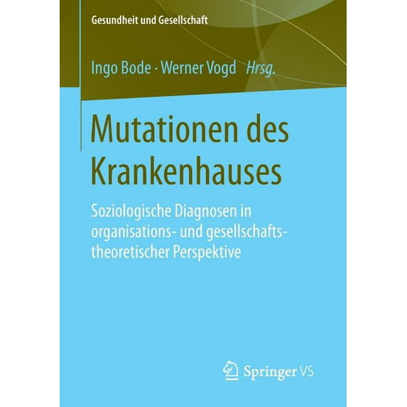 Gesundheit Und Gesellschaft Mutationen Des Krankenhauses: Soziologische Diagnosen in Organisations- Und Gesellschaftstheoretischer Perspektive, Book 0, (Paperback)