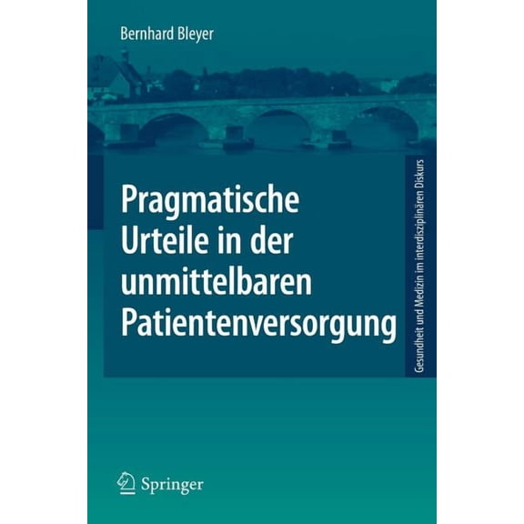 Gesundheit Und Medizin Im Interdisziplin Pragmatische Urteile in Der Unmittelbaren Patientenversorgung: Moraltheorie an Den Anfngen Klinischer Ethikberatung, (Paperback)
