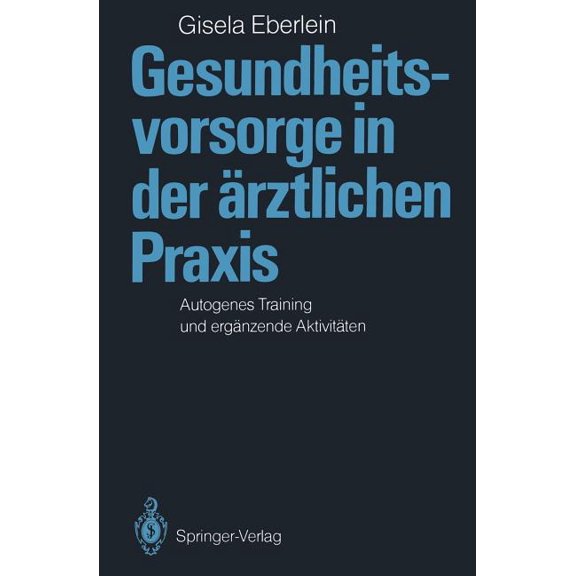 Gesundheitsvorsorge in Der rztlichen PRAXIS: Autogenes Training Und Ergnzende Aktivitten, (Paperback)