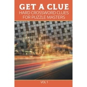 Get A Clue Hard Crossword Clues For Puzzle Masters Vol 1 Paperback