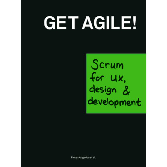 Pre-Owned Get Agile!: Scrum for Ux, Design & Development (Paperback) 9063693028 9789063693022