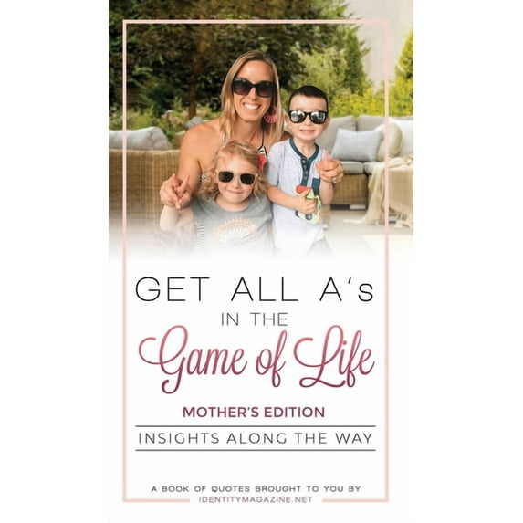 Get All A's in the Game of Life: Insights Along the Way: Mother's Edition, (Hardcover)