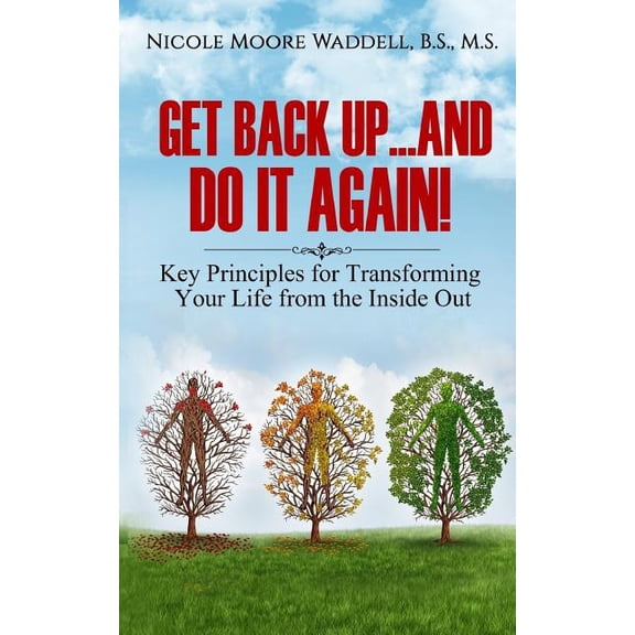 Get Back Up...And Do it Again: Key Principles for Transforming Your Life from the Inside Out (Paperback) by Nicole Moore Waddell
