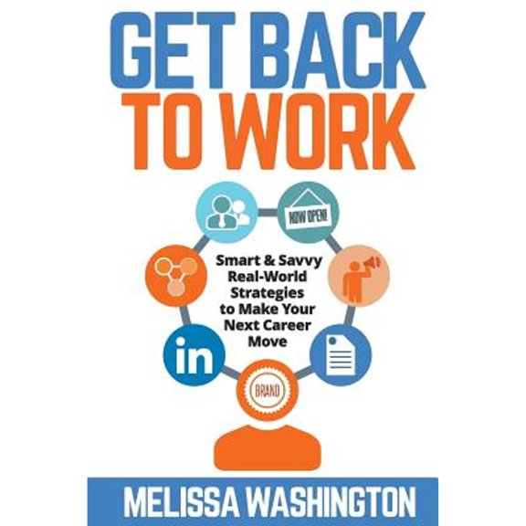 Pre-Owned Get Back to Work: Smart & Savvy Real-World Strategies to Make your Next Career Move (Paperback 9781460244449) by Melissa Washington