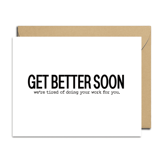 Get Better Soon Card Hilarious Were Tired of Doing Your Work for You Design Blank Inside with Envelope Perfect for Friends, Coworkers, or Family