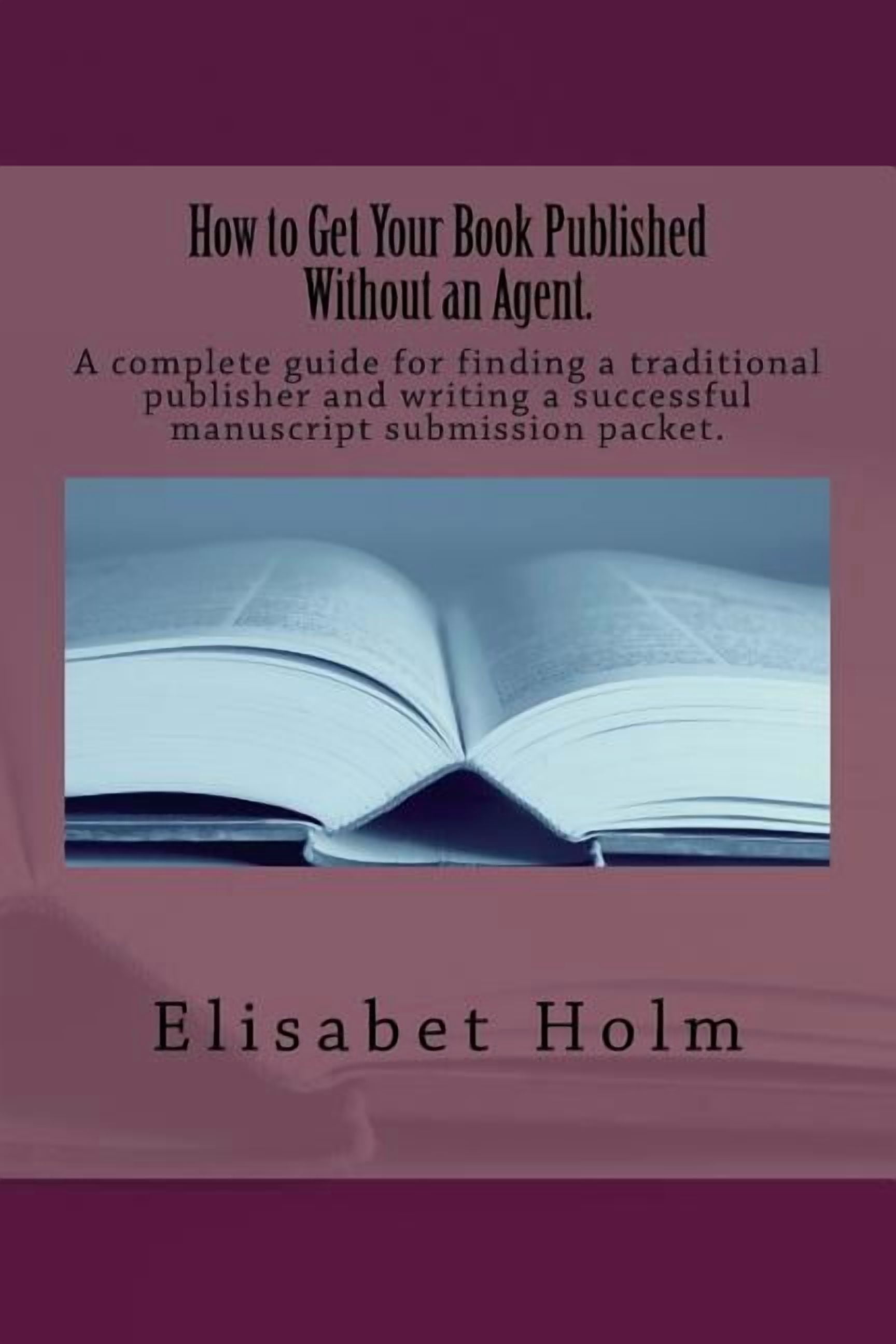 How to Get Your Book Published Without an Agent.: A complete guide for ...