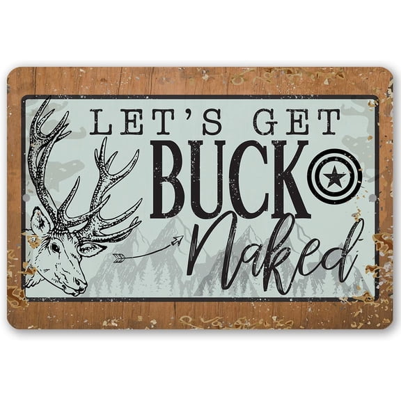 Let's Get Buck Naked - Great Backyard Decor and Deer Hunting Sign, Lake House and Cabin Decor, Man Cave Display and Hunters Gift, 8x12 Use Indoors or Outdoors Durable Wood Style Look Metal Sign