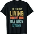 thumbnail image 1 of Get Busy Living Or Get Busy Dying T-Shirt, 1 of 3