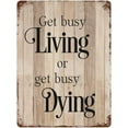 thumbnail image 1 of Get Busy Living Or Get Busy Dying Tin Signs Aluminum Metal Sign Art Decor Home Bar Poster 8"x12", 1 of 7