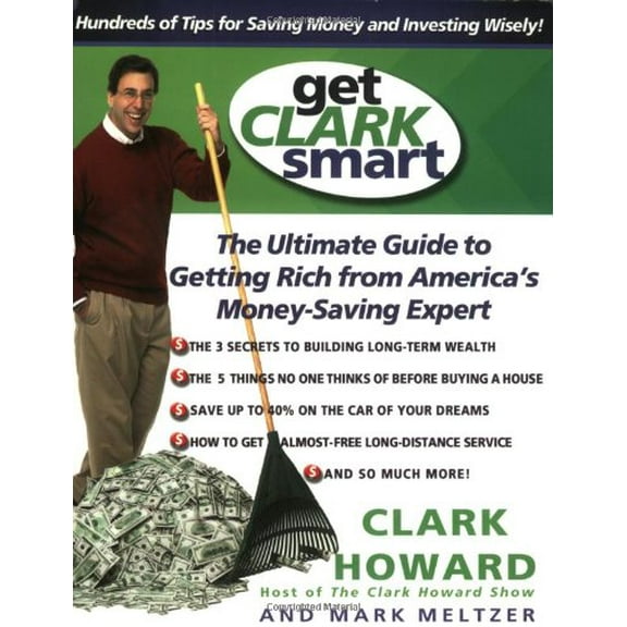 Pre-Owned Get Clark Smart: The Ultimate Guide to Getting Rich From America's Money-Saving Expert (Paperback) 078688777X 9780786887774