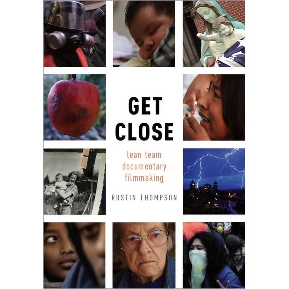 Get Close: Lean Team Documentary Filmmaking (Hardcover)