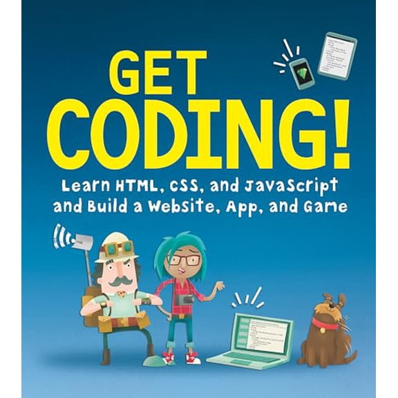 Pre-Owned Get Coding!: Learn Html, CSS & JavaScript & Build a Website, App & Game (Paperback) 076369276X 9780763692766
