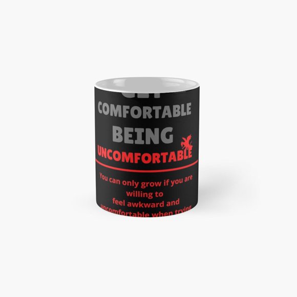 Get Comfortable Being Uncomfortable Classic Mug