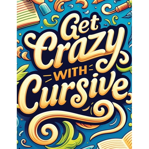 Get Crazy With Cursive: The Art of Cursive Writing, (Paperback)