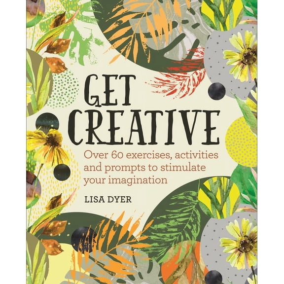 Get Creative: Over 60 Exercises, Activities and Prompts to Stimulate Your Imagination (Paperback)