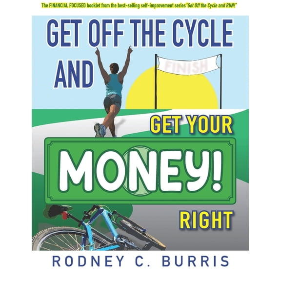 Get Off The Cycle and GET YOUR MONEY RIGHT!: The FINANCIAL FOCUSED booklet from the best-selling self-improvement series, (Paperback)