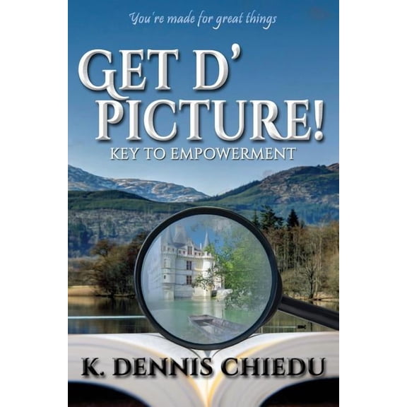 Get d' picture!: Key to Empowerment (Paperback) by K Dennis Chiedu