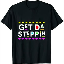 Get Da Steppin Shirt 90s Style Get Da Steppin Shirt 90s Style