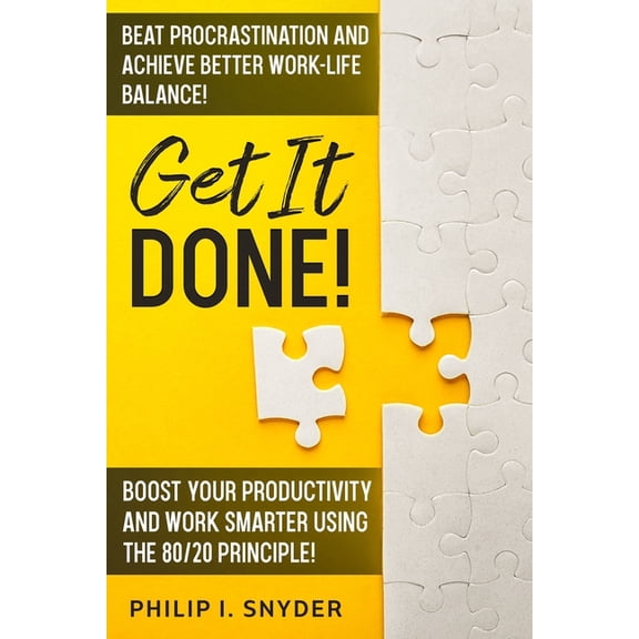 Get It Done!: Beat Procrastination and Achieve Better Work-Life Balance! Boost Your productivity And Work Smarter Using , (Paperback)