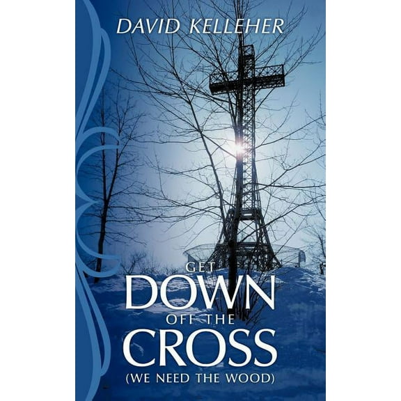 Get Down Off The Cross: (we need the wood)