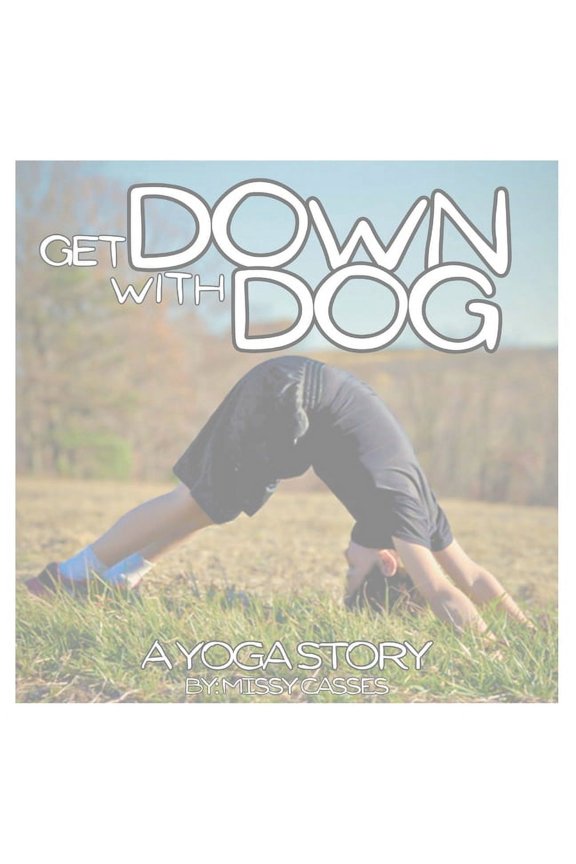 Get Down with Dog: A Yoga Story, (Paperback)