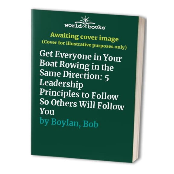 Pre-Owned Get Everyone in Your Boat Rowing in the Same Direction: 5 Leadership Principles to Follow So Others Will Follow You (Paperback) 1558505474 9781558505476