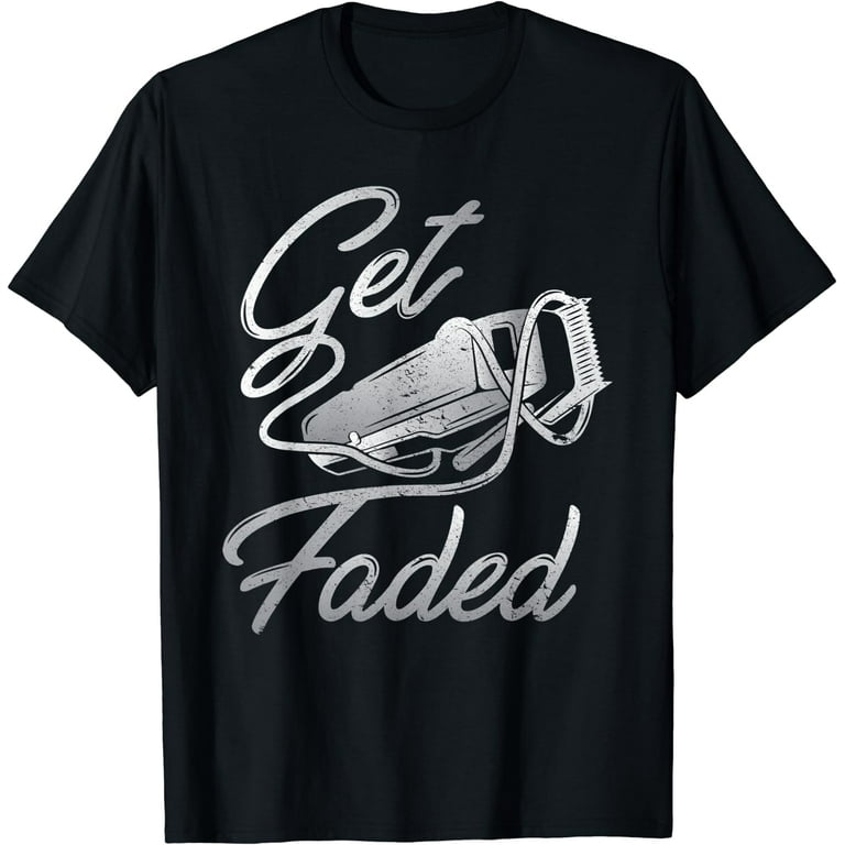 Get Faded Barber Shirt - Funny Barber T-Shirt Get Faded Barber Shirt - Funny Barber T-Shirt