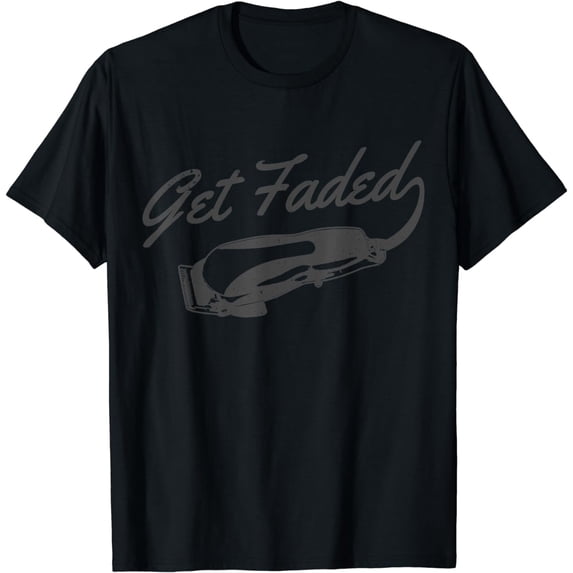Get Faded Barber Hairstylist Hairdresser Coiffeur Funny Gift T-Shirt