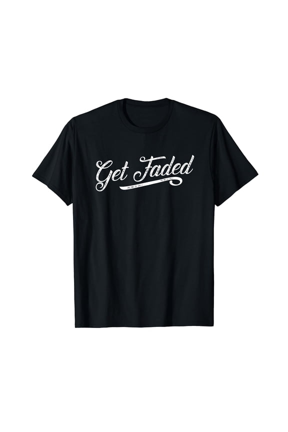 Get Faded Funny Barber Shirt & Hair Stylist Gift T-Shirt